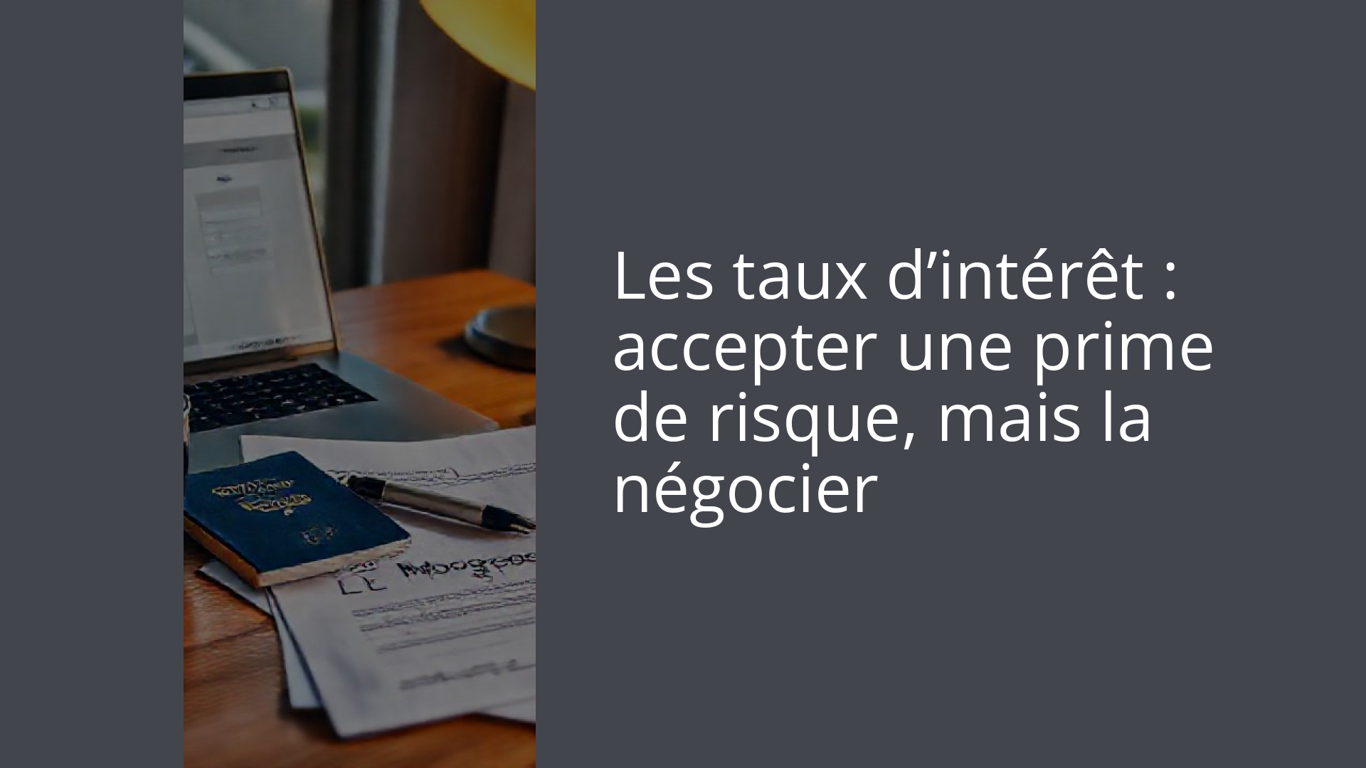 Les taux d’intérêt : accepter une prime de risque, mais la négocier