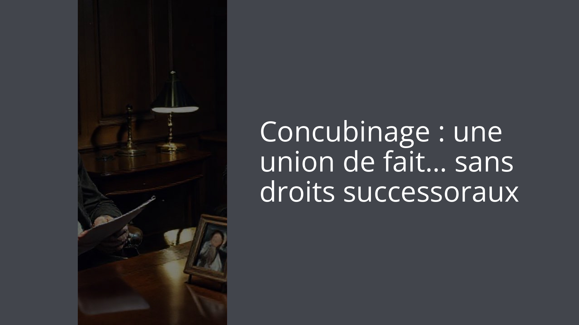 Concubinage : une union de fait… sans droits successoraux