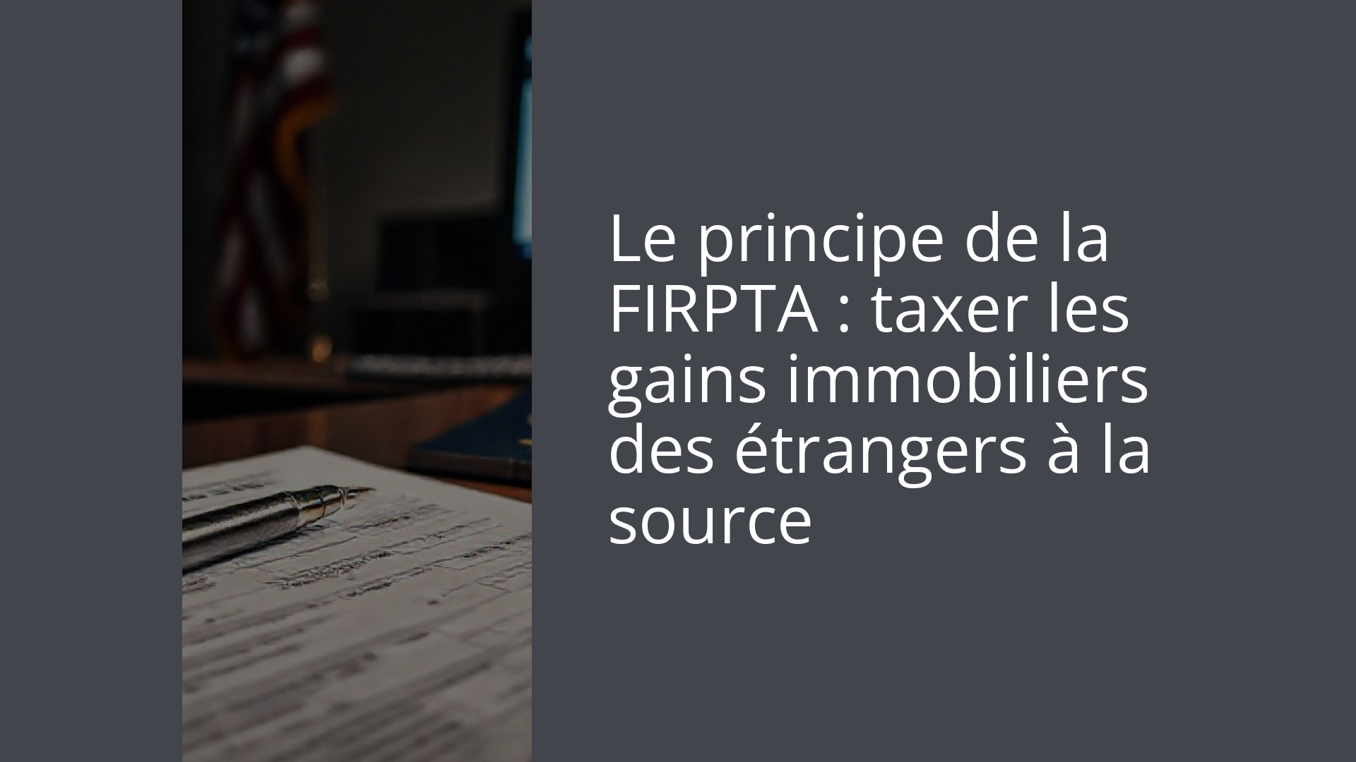 Le principe de la FIRPTA : taxer les gains immobiliers des étrangers à la source