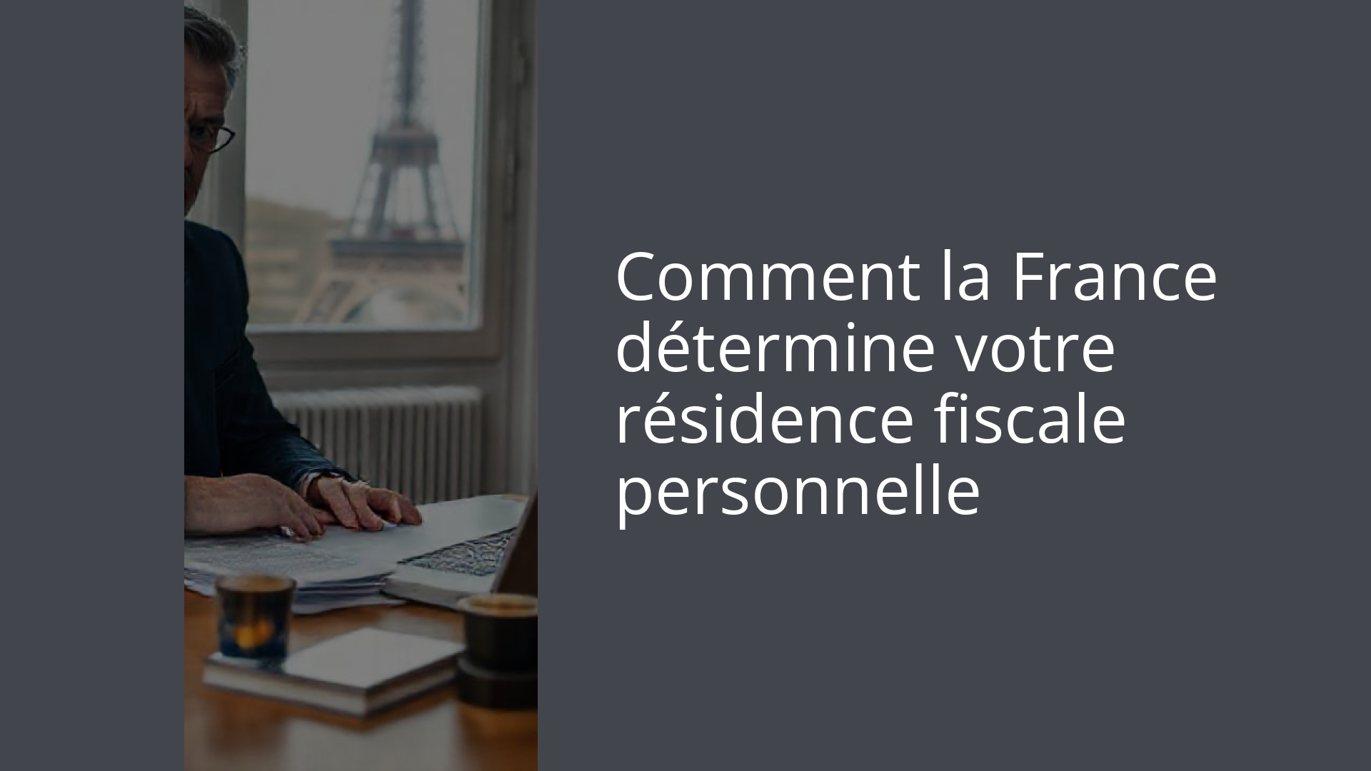 Comment la France détermine votre résidence fiscale personnelle