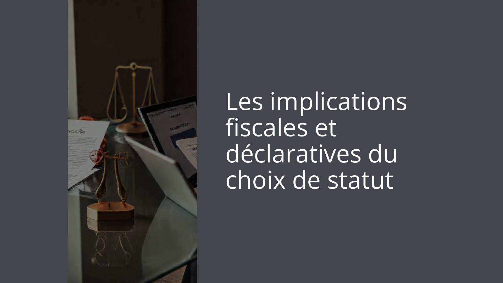 Les implications fiscales et déclaratives du choix de statut