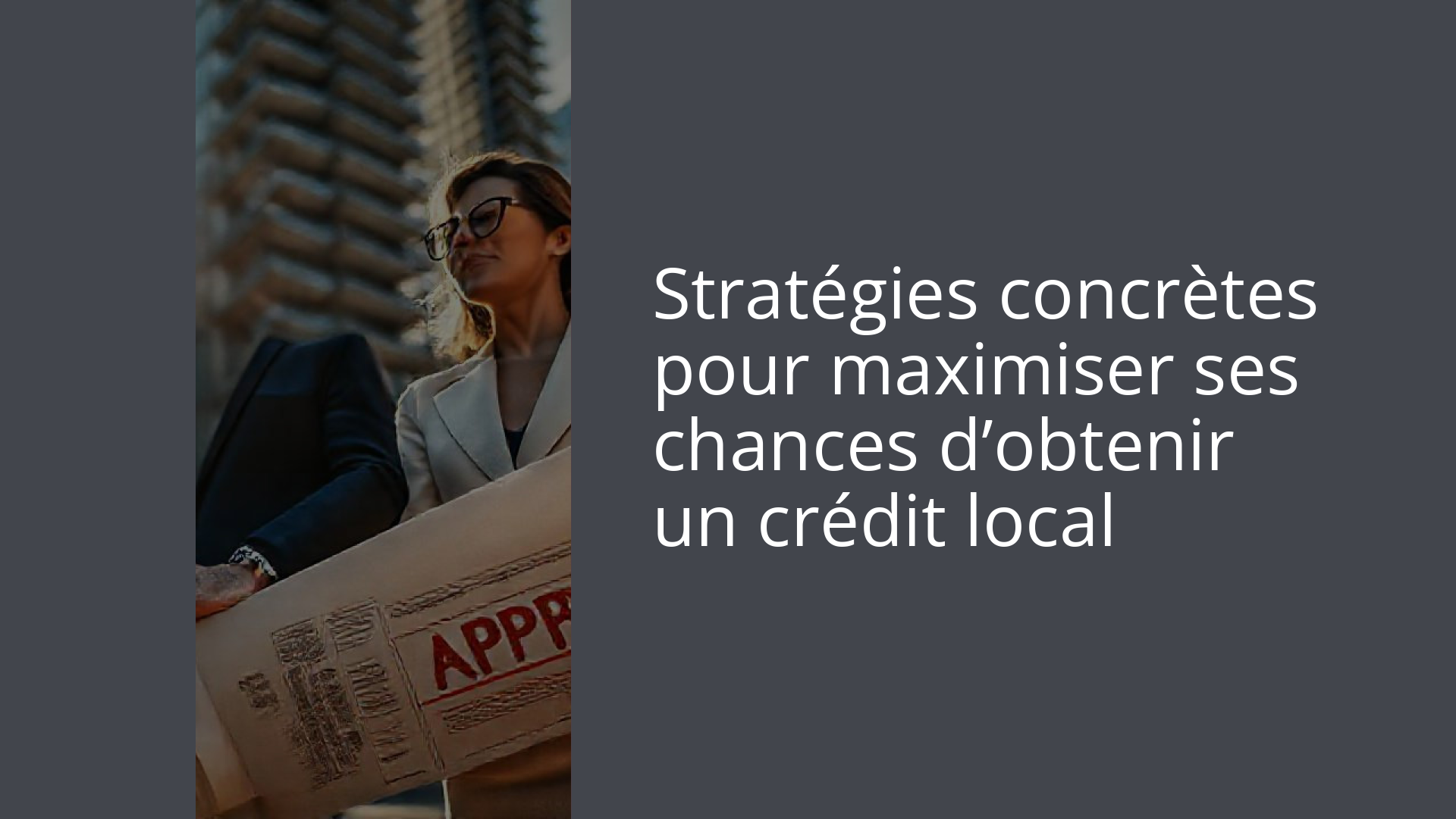 Stratégies concrètes pour maximiser ses chances d’obtenir un crédit local