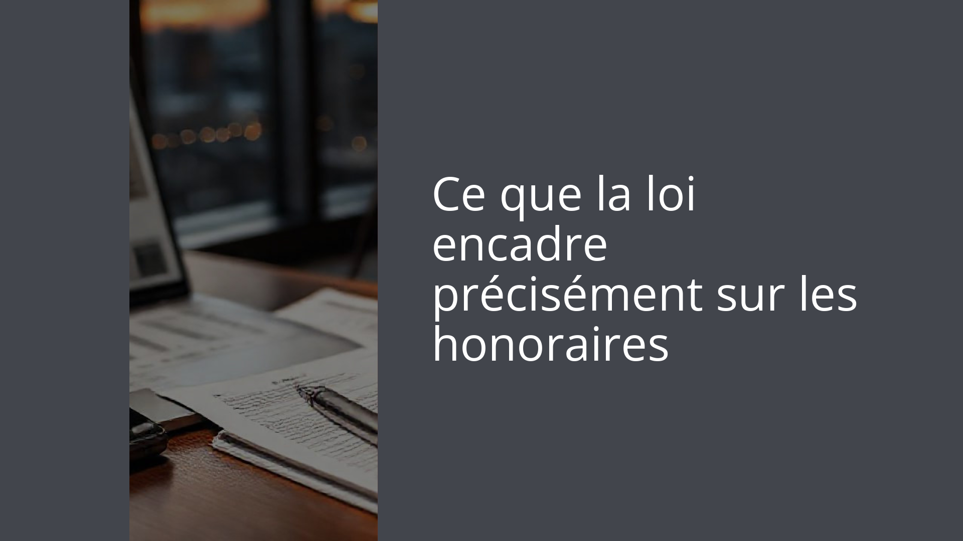 Ce que la loi encadre précisément sur les honoraires
