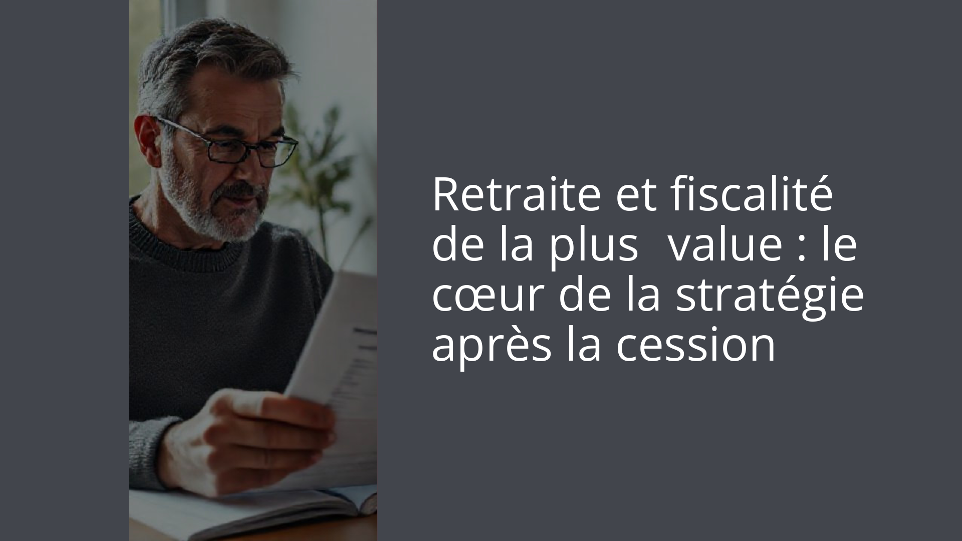 Retraite et fiscalité de la plus‑value : le cœur de la stratégie après la cession