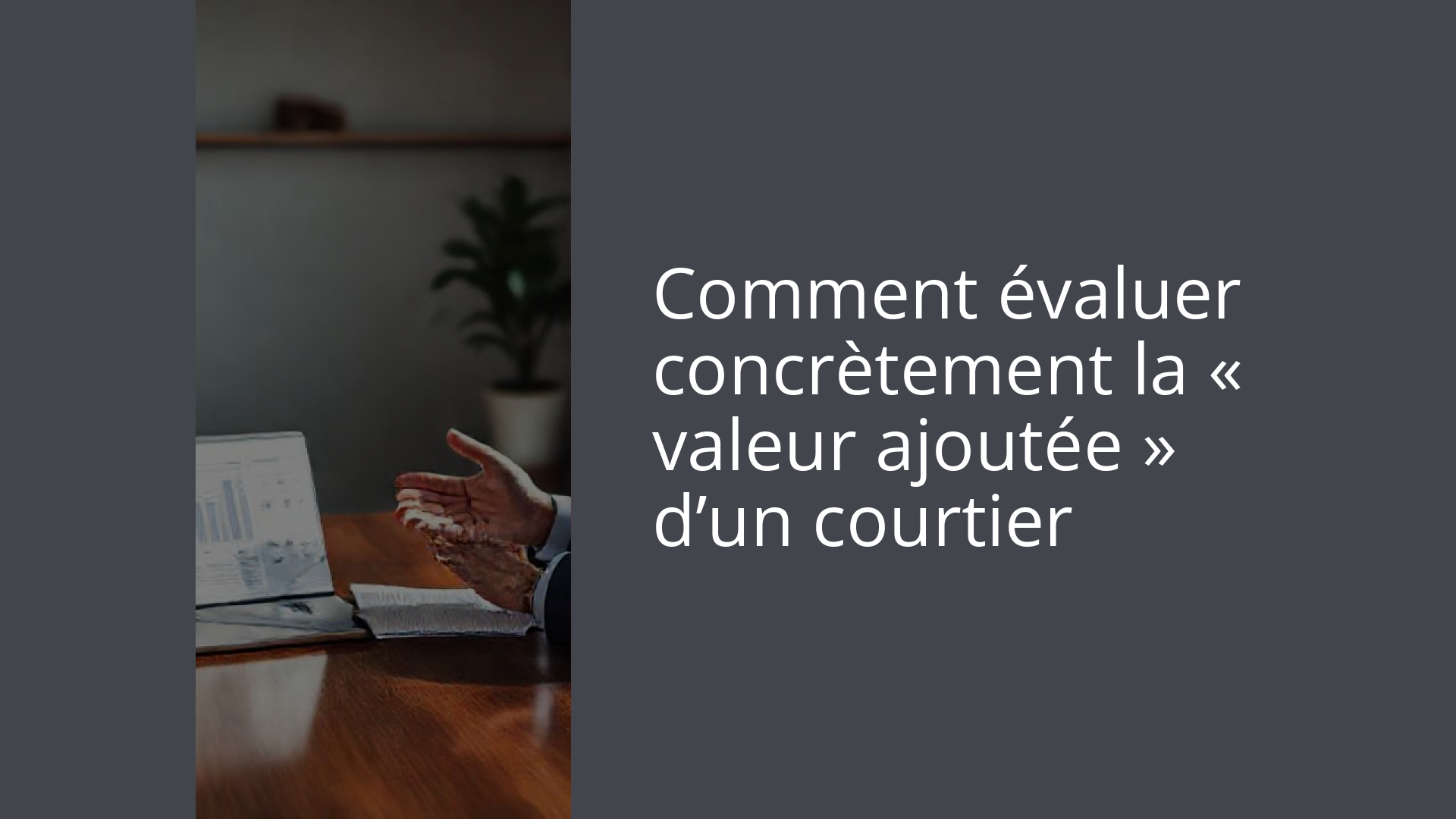 Comment évaluer concrètement la « valeur ajoutée » d’un courtier