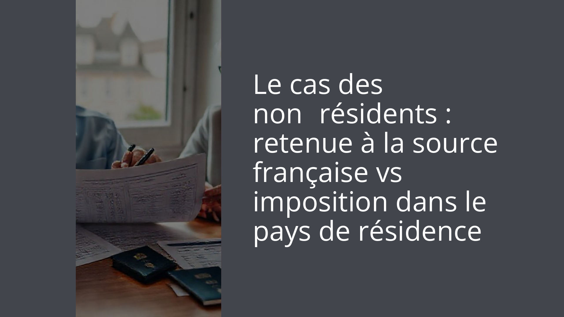 Le cas des non‑résidents : retenue à la source française vs imposition dans le pays de résidence