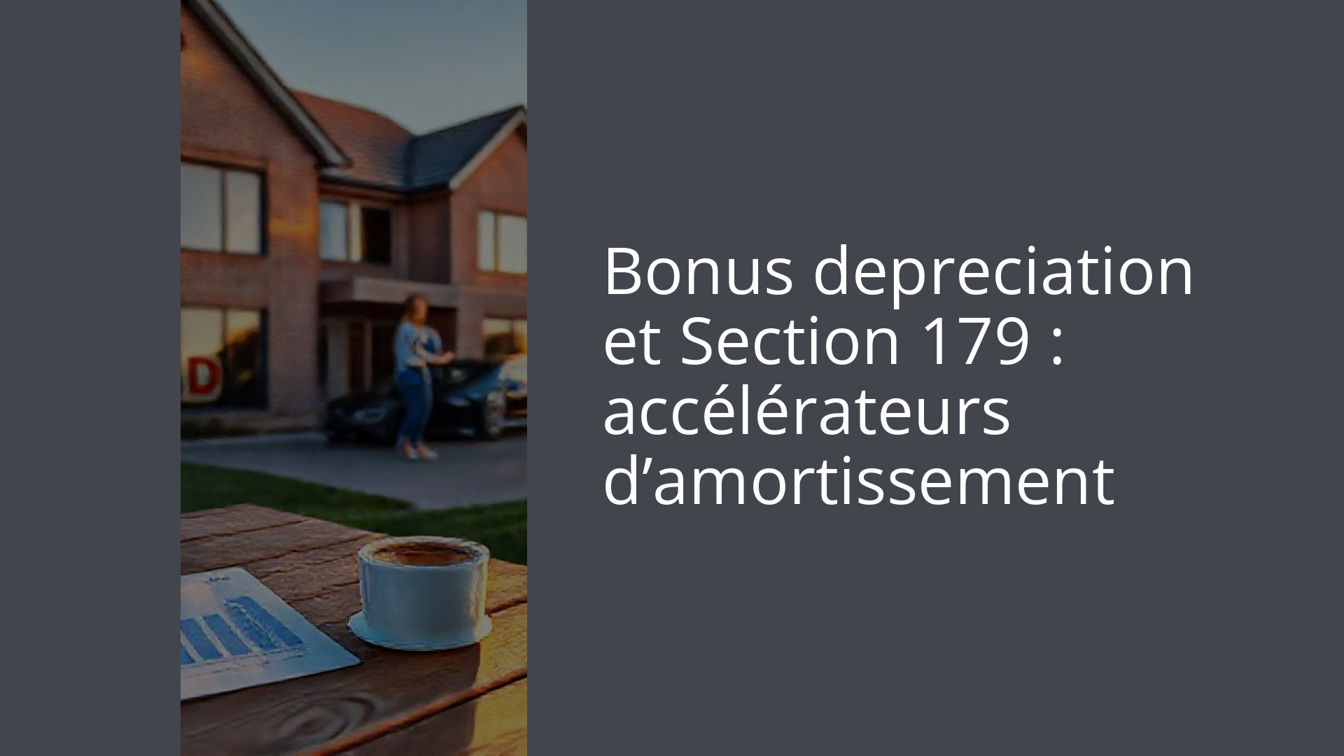 Bonus depreciation et Section 179 : accélérateurs d’amortissement