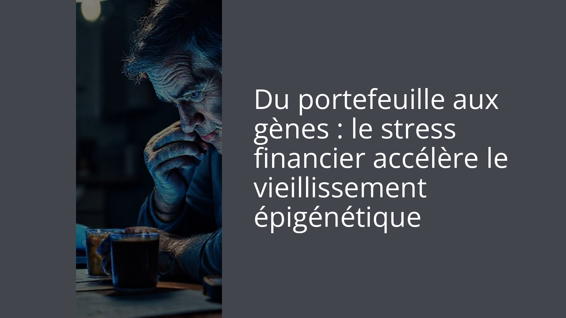 Du portefeuille aux gènes : le stress financier accélère le vieillissement épigénétique