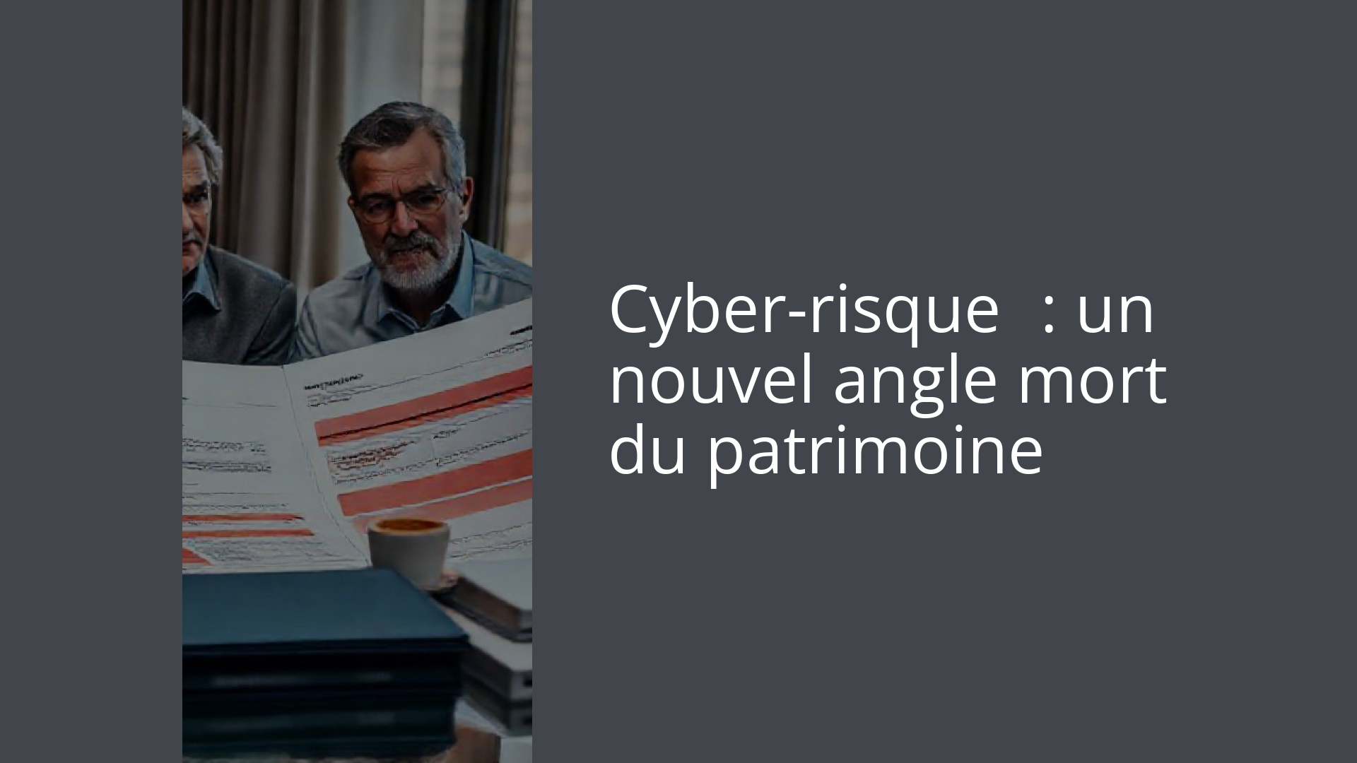 Cyber-risque : un nouvel angle mort du patrimoine