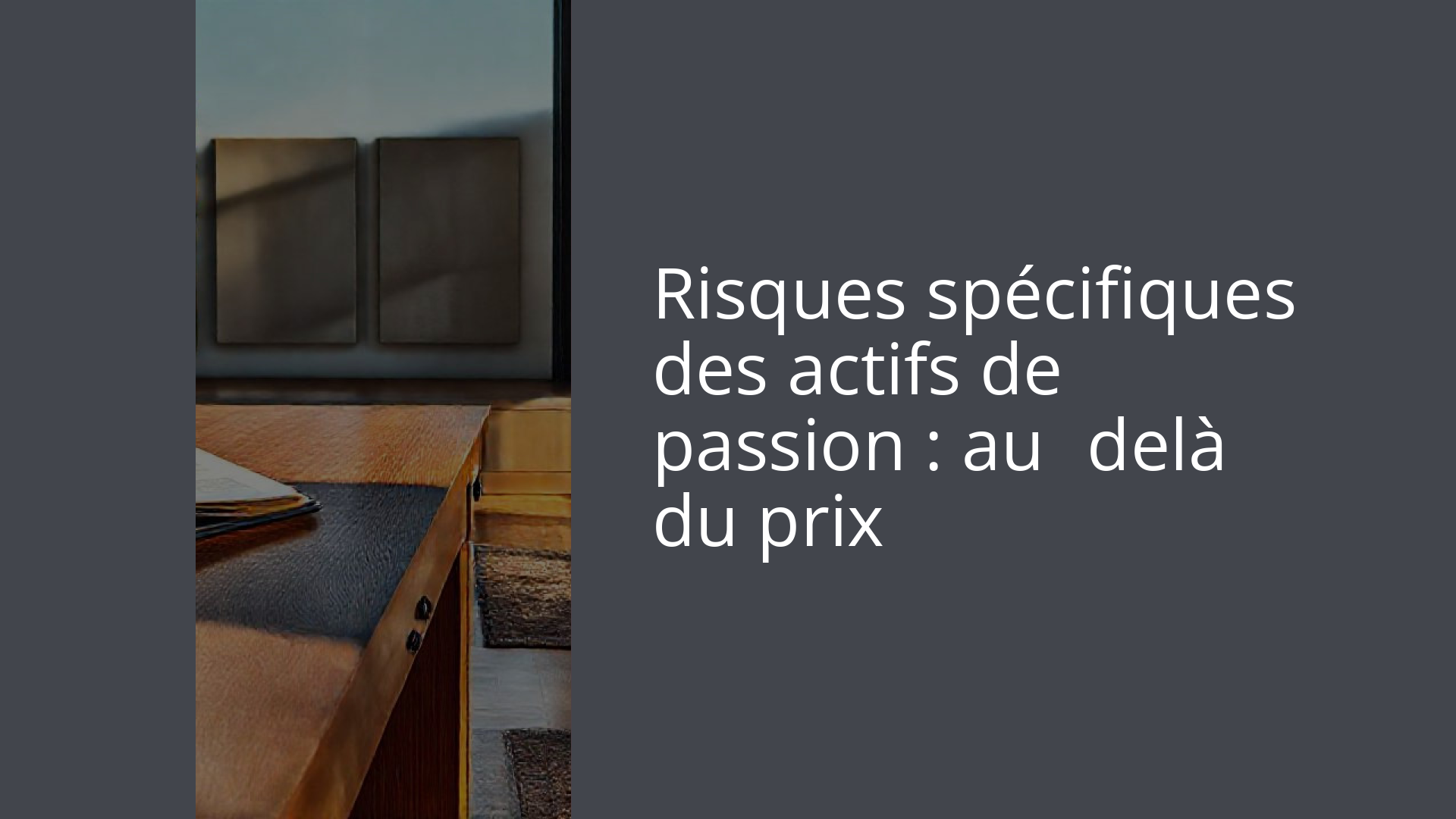Risques spécifiques des actifs de passion : au‑delà du prix