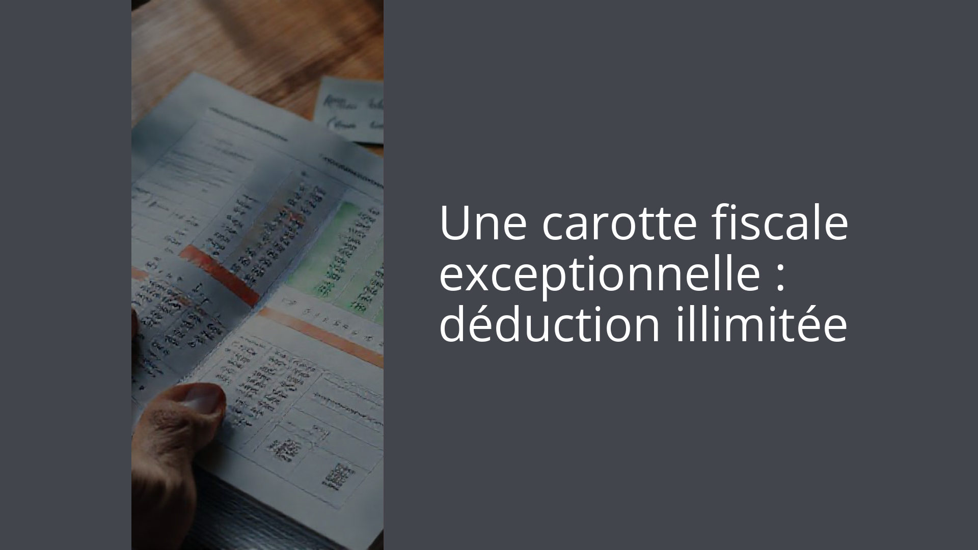 Une carotte fiscale exceptionnelle : déduction illimitée