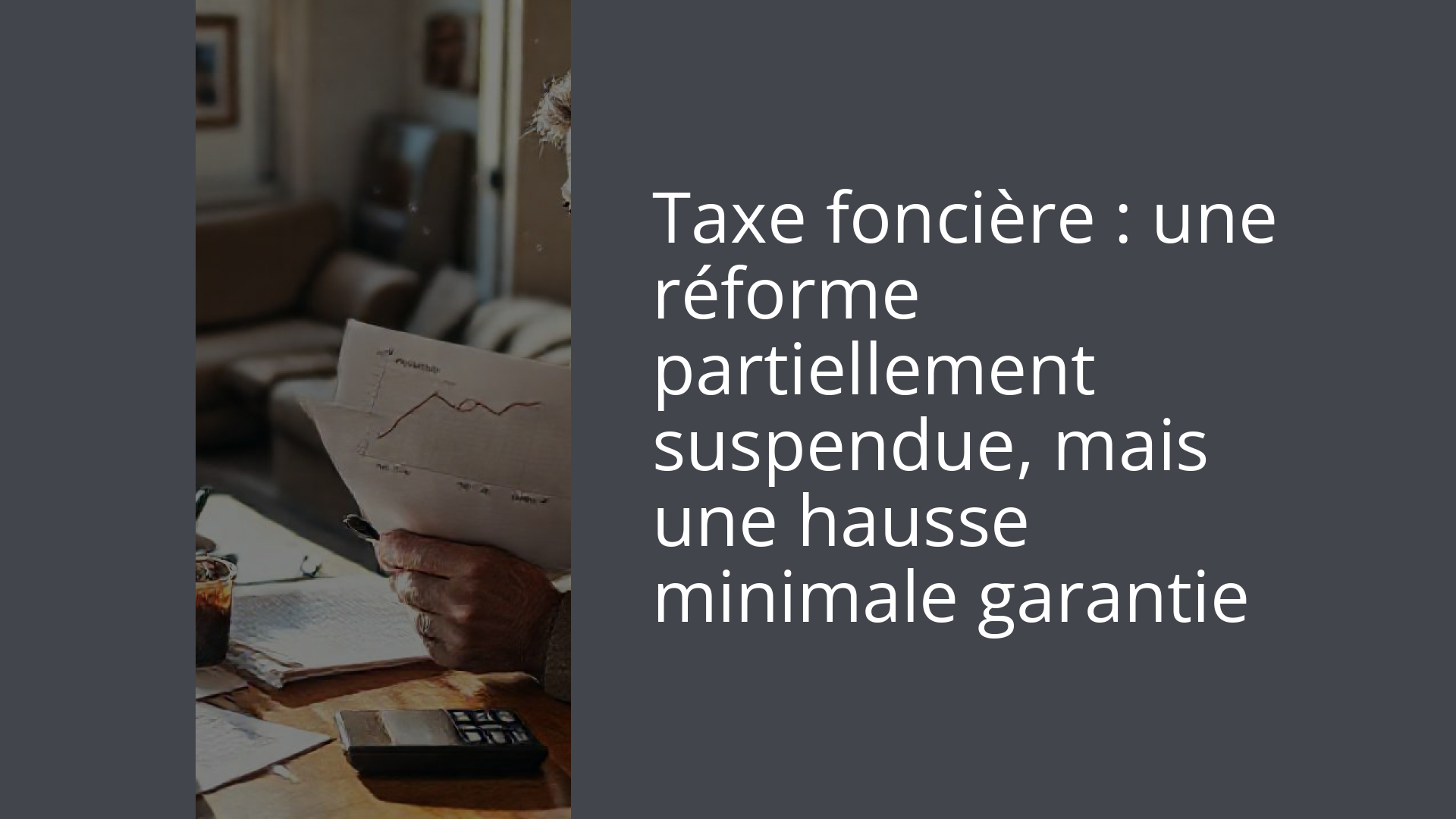 Taxe foncière : une réforme partiellement suspendue, mais une hausse minimale garantie