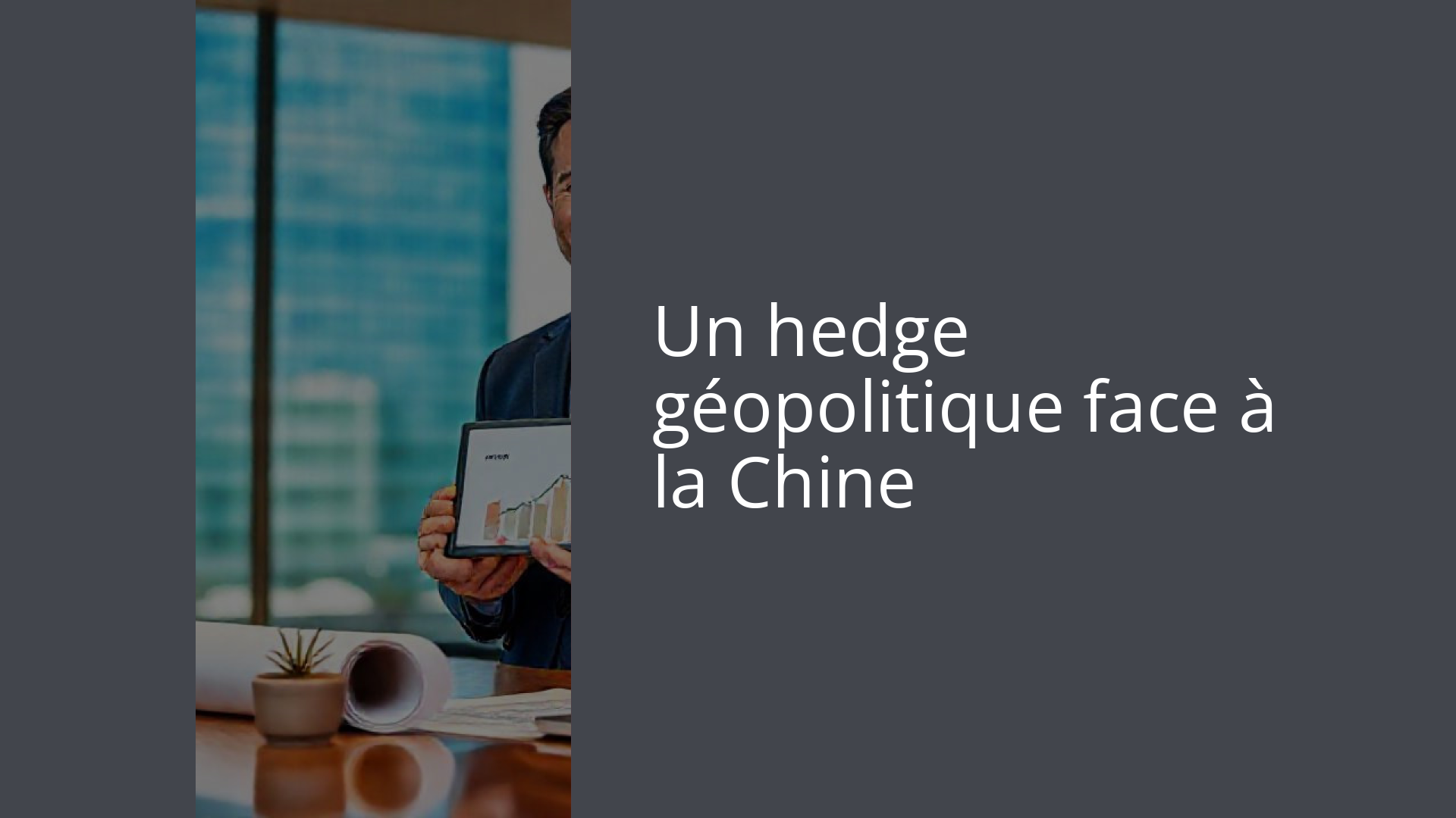 Un hedge géopolitique face à la Chine