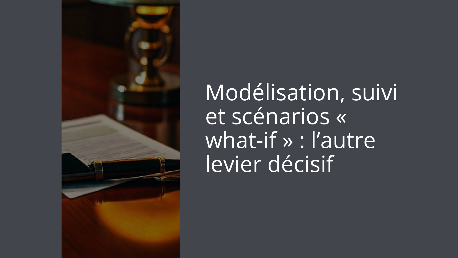 Modélisation, suivi et scénarios « what-if » : l’autre levier décisif