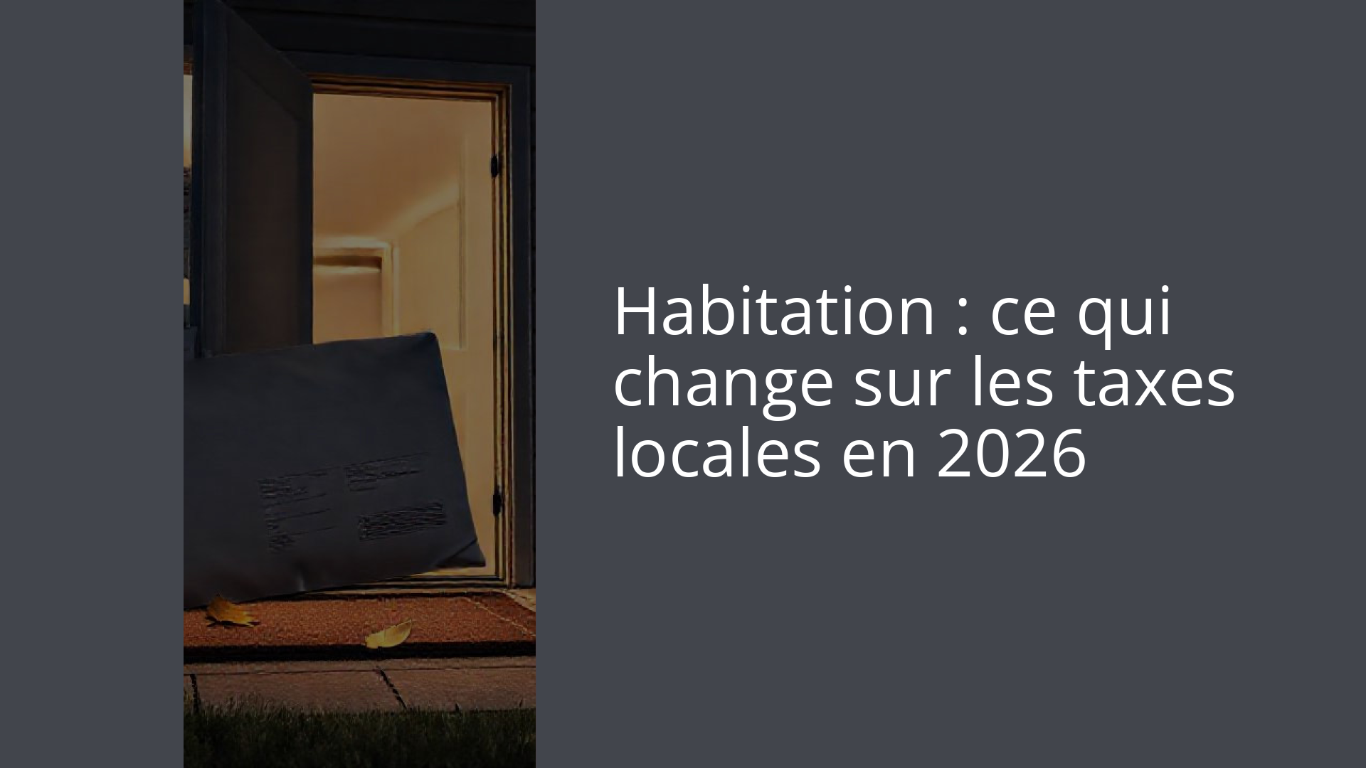 Habitation : ce qui change sur les taxes locales en 2026