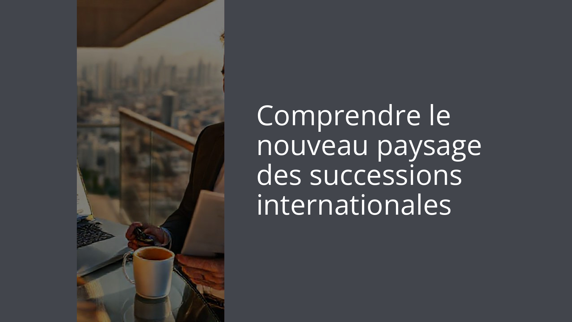 Comprendre le nouveau paysage des successions internationales