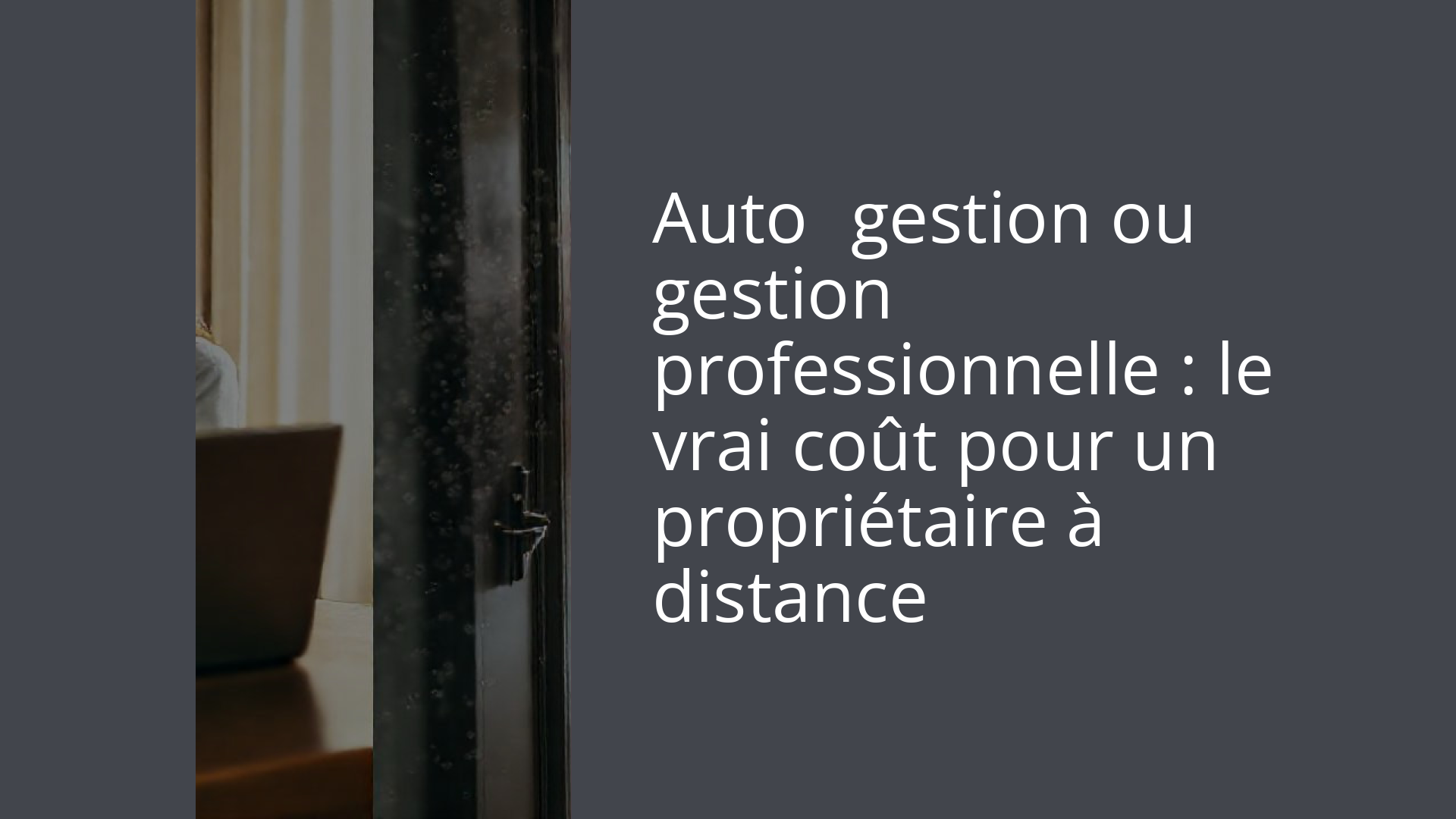 Auto‑gestion ou gestion professionnelle : le vrai coût pour un propriétaire à distance