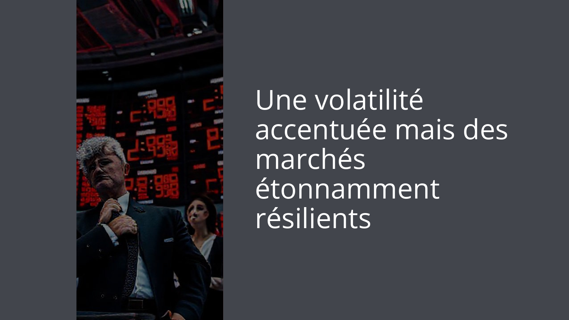 Une volatilité accentuée mais des marchés étonnamment résilients