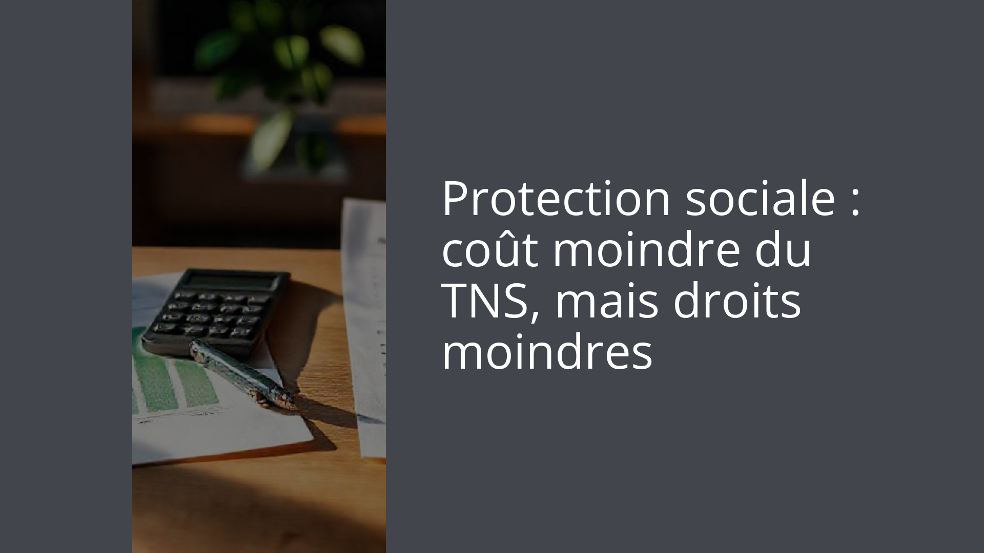 Protection sociale : coût moindre du TNS, mais droits moindres