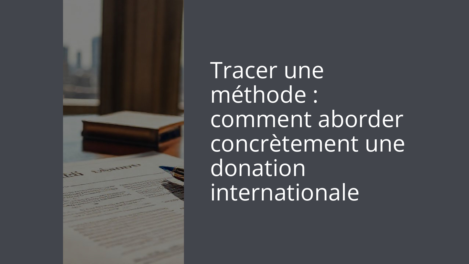 Tracer une méthode : comment aborder concrètement une donation internationale