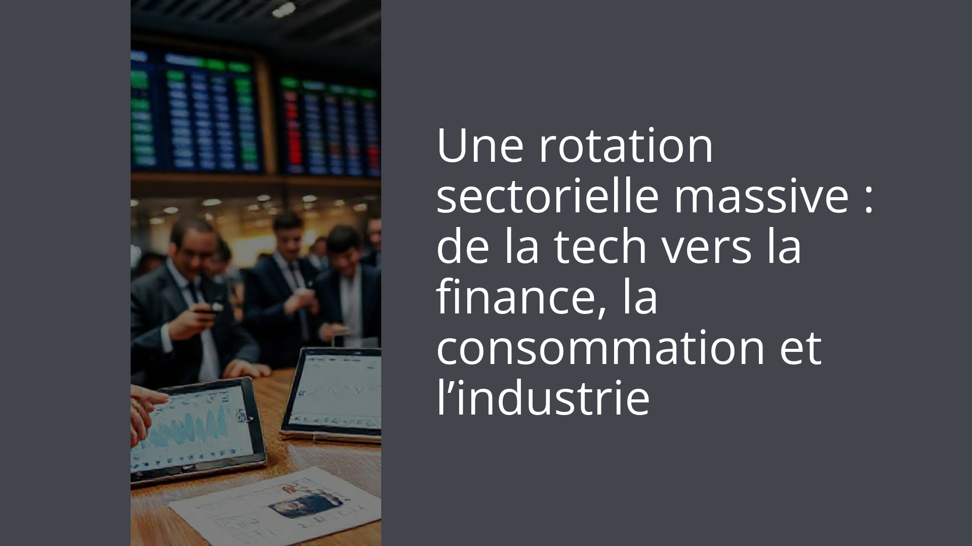 Une rotation sectorielle massive : de la tech vers la finance, la consommation et l’industrie