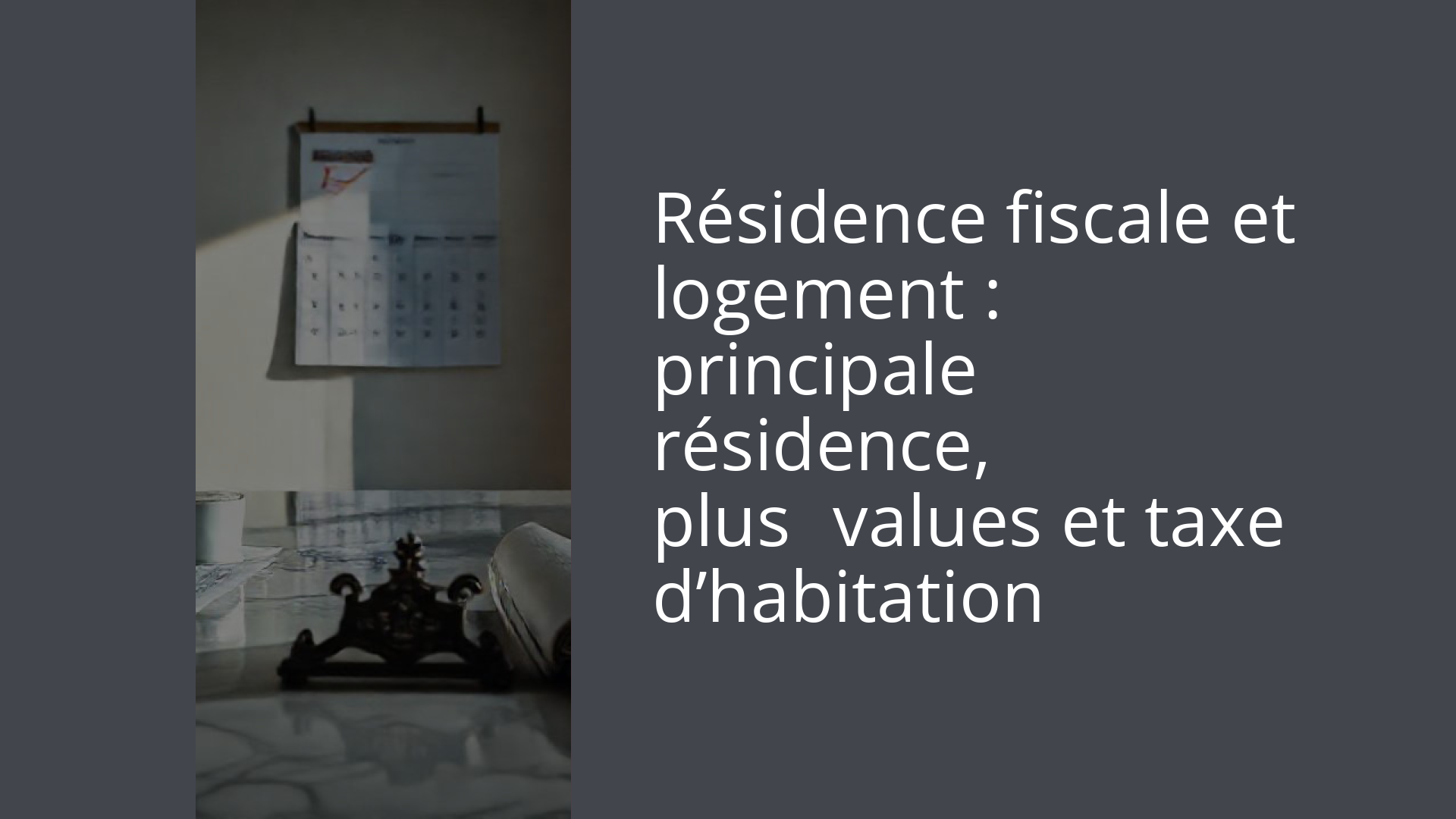 Résidence fiscale et logement : principale résidence, plus‑values et taxe d’habitation