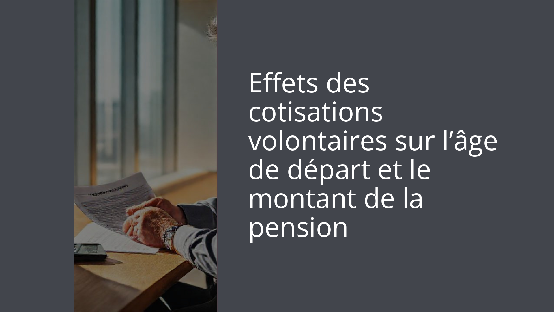 Effets des cotisations volontaires sur l’âge de départ et le montant de la pension
