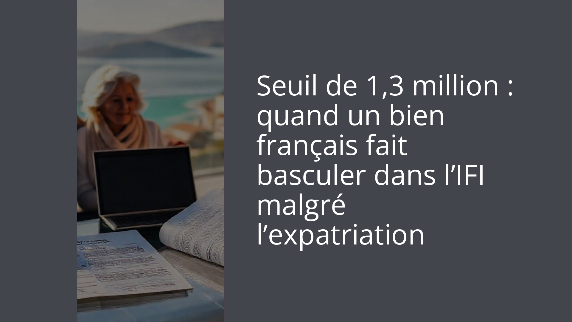 Seuil de 1,3 million : quand un bien français fait basculer dans l’IFI malgré l’expatriation