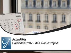 Calendrier 2026 des avis d&rsquo;impôt : mode d’emploi pour les contribuables