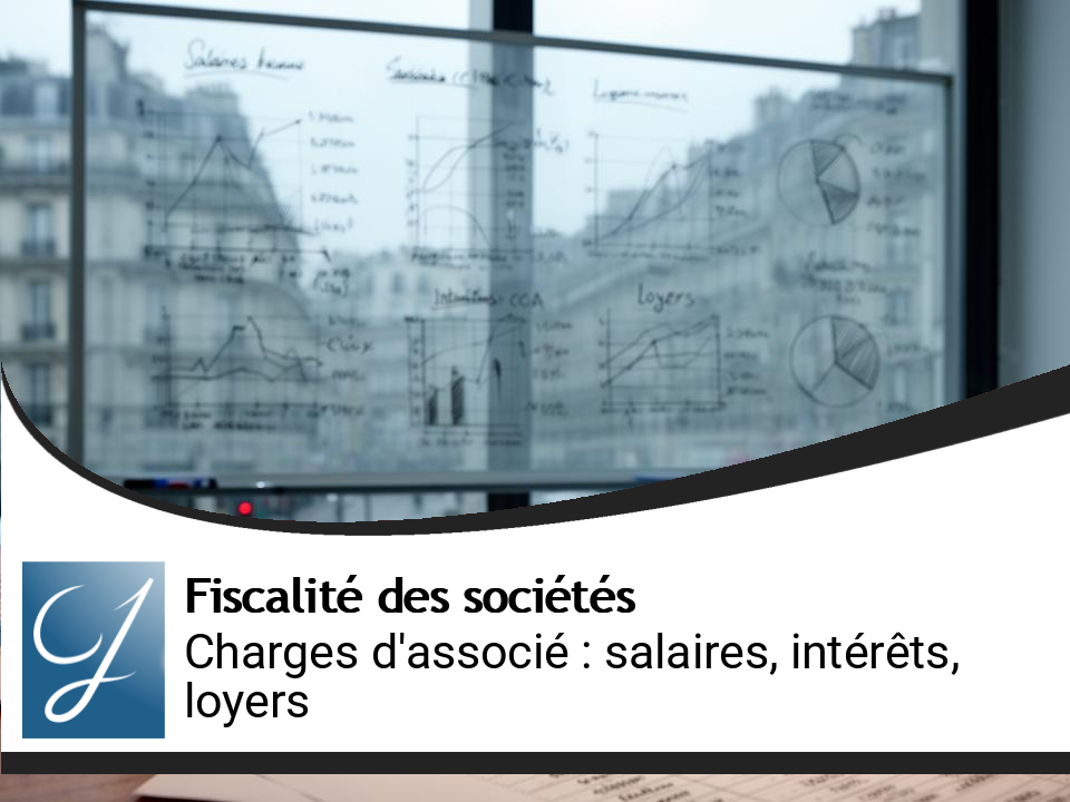 Charges d&rsquo;associé : salaires, intérêts sur CCA, loyers