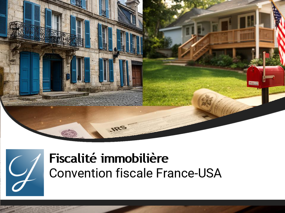 Convention fiscale France-USA sur l&rsquo;immobilier : mode d’emploi complet pour propriétaires et investisseurs