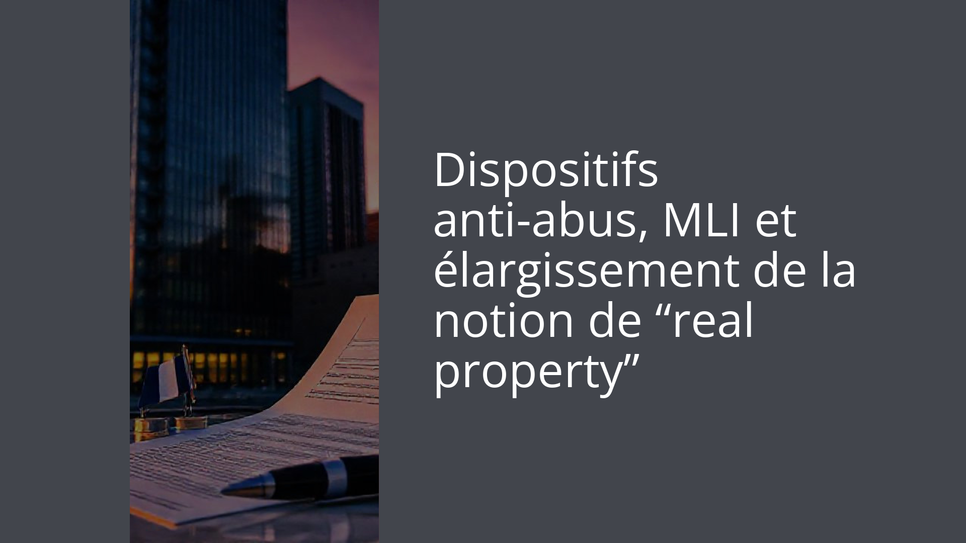 Dispositifs anti-abus, MLI et élargissement de la notion de “real property”