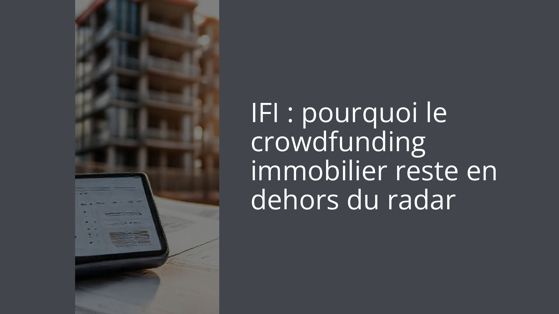 IFI : pourquoi le crowdfunding immobilier reste en dehors du radar