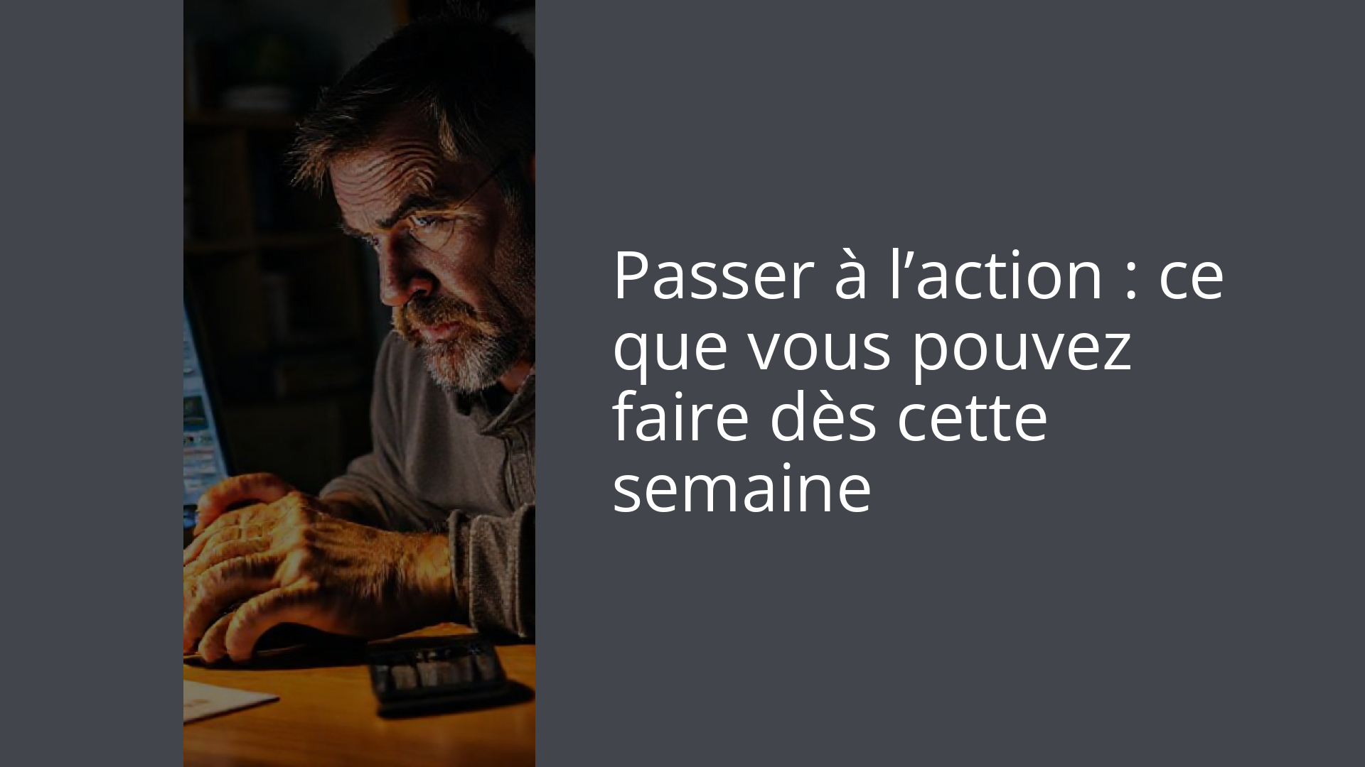 Passer à l’action : ce que vous pouvez faire dès cette semaine
