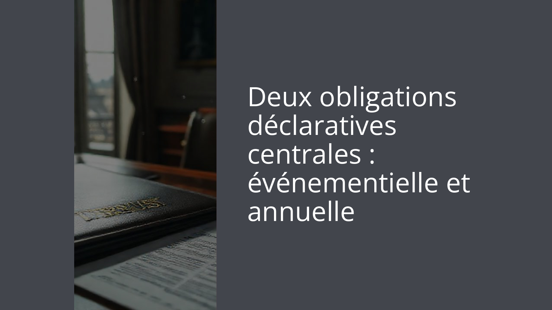 Deux obligations déclaratives centrales : événementielle et annuelle