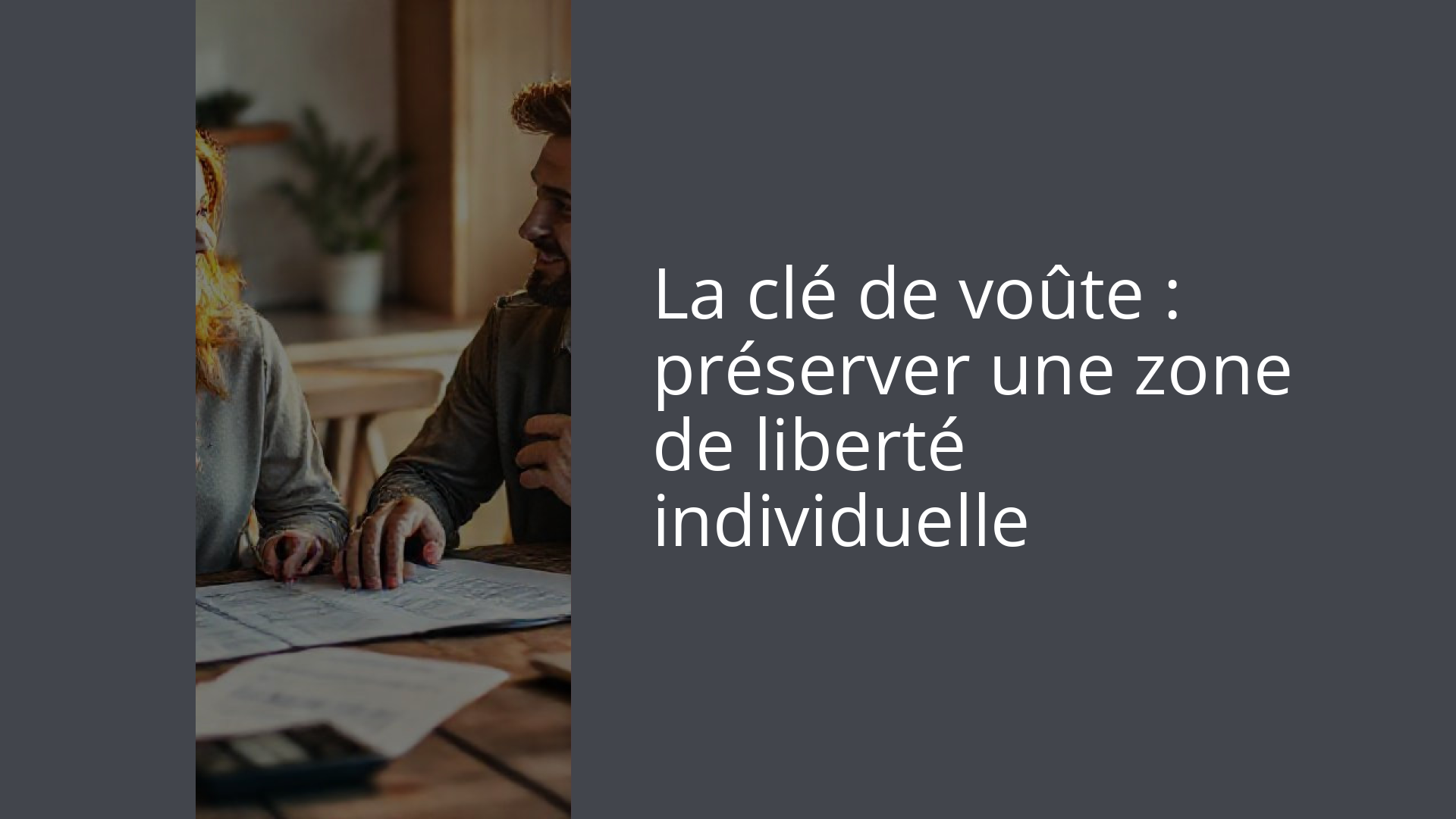 La clé de voûte : préserver une zone de liberté individuelle