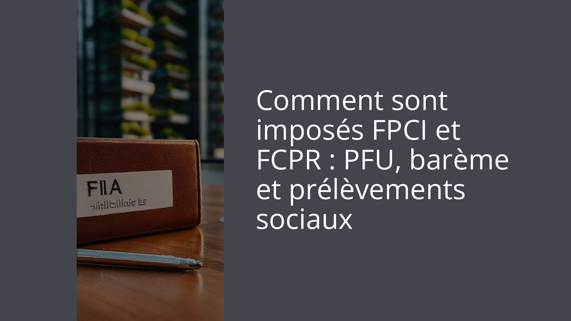 Comment sont imposés FPCI et FCPR : PFU, barème et prélèvements sociaux