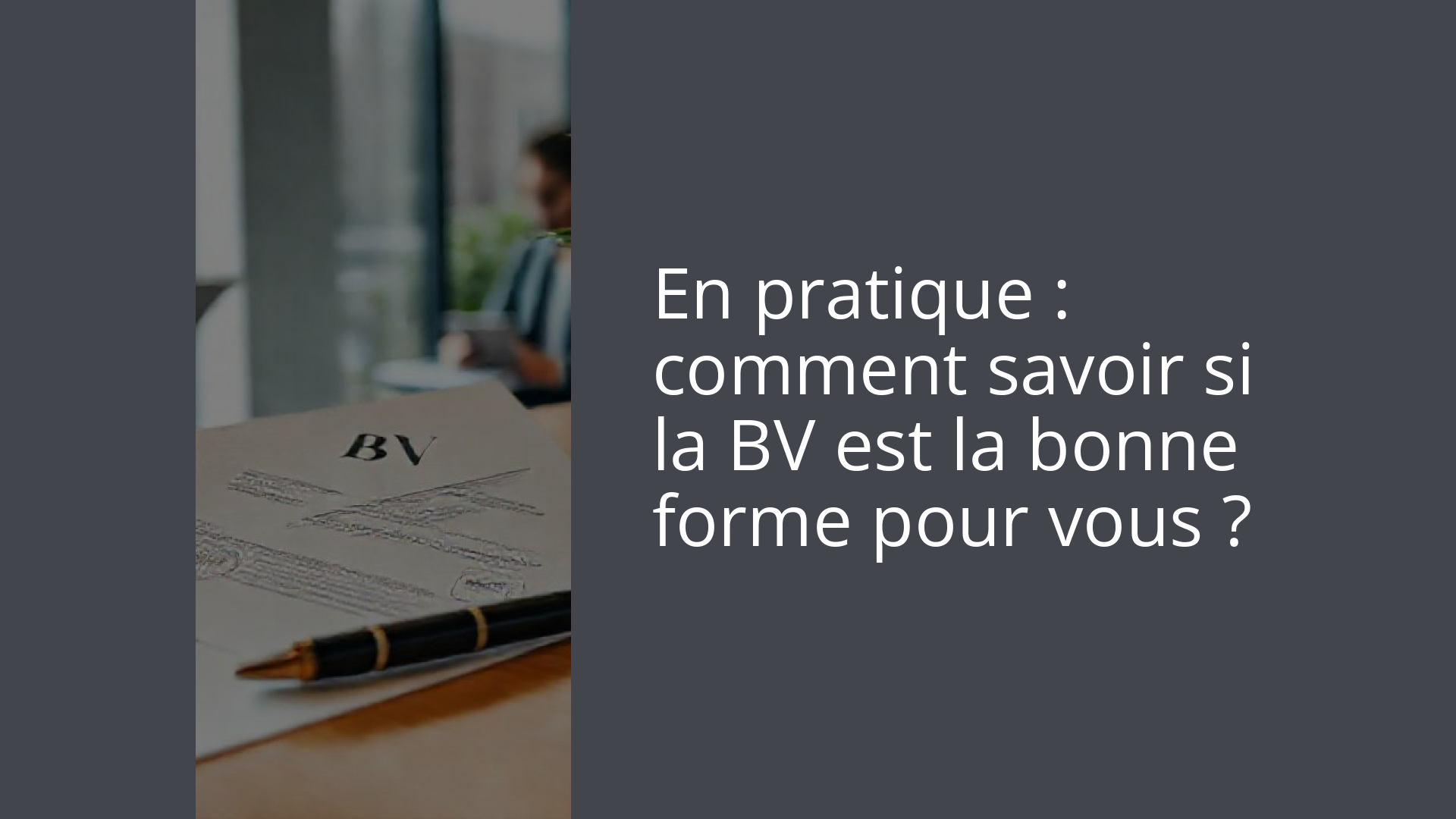 En pratique : comment savoir si la BV est la bonne forme pour vous ?