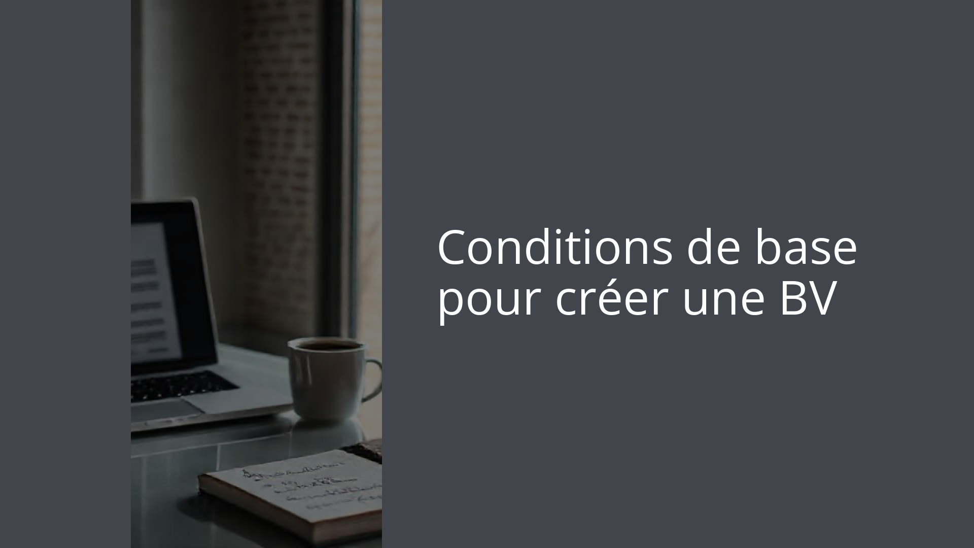 Conditions de base pour créer une BV