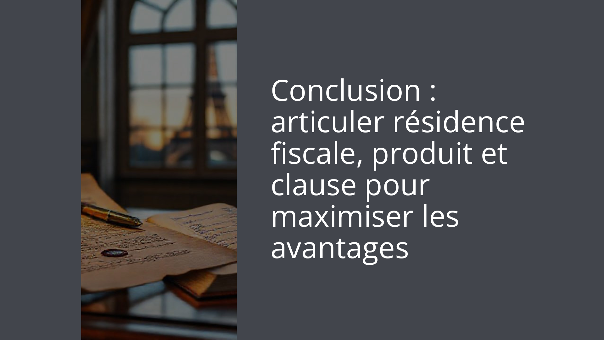 Conclusion : articuler résidence fiscale, produit et clause pour maximiser les avantages