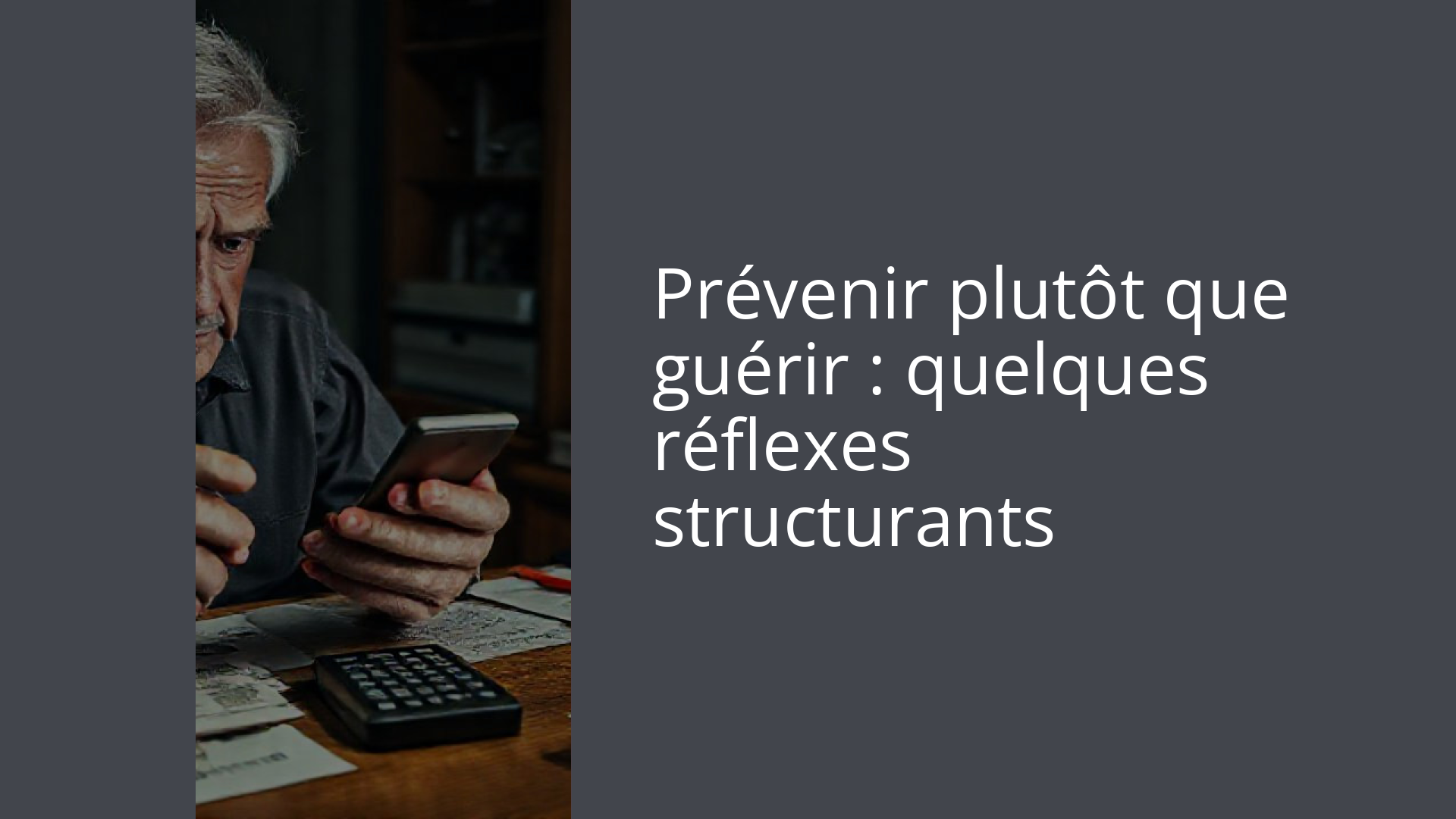 Prévenir plutôt que guérir : quelques réflexes structurants