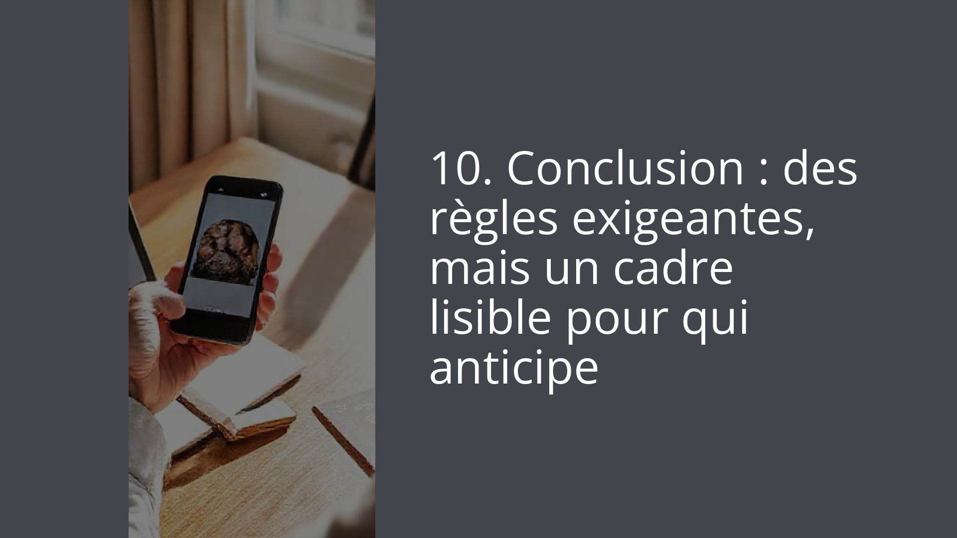 10. Conclusion : des règles exigeantes, mais un cadre lisible pour qui anticipe