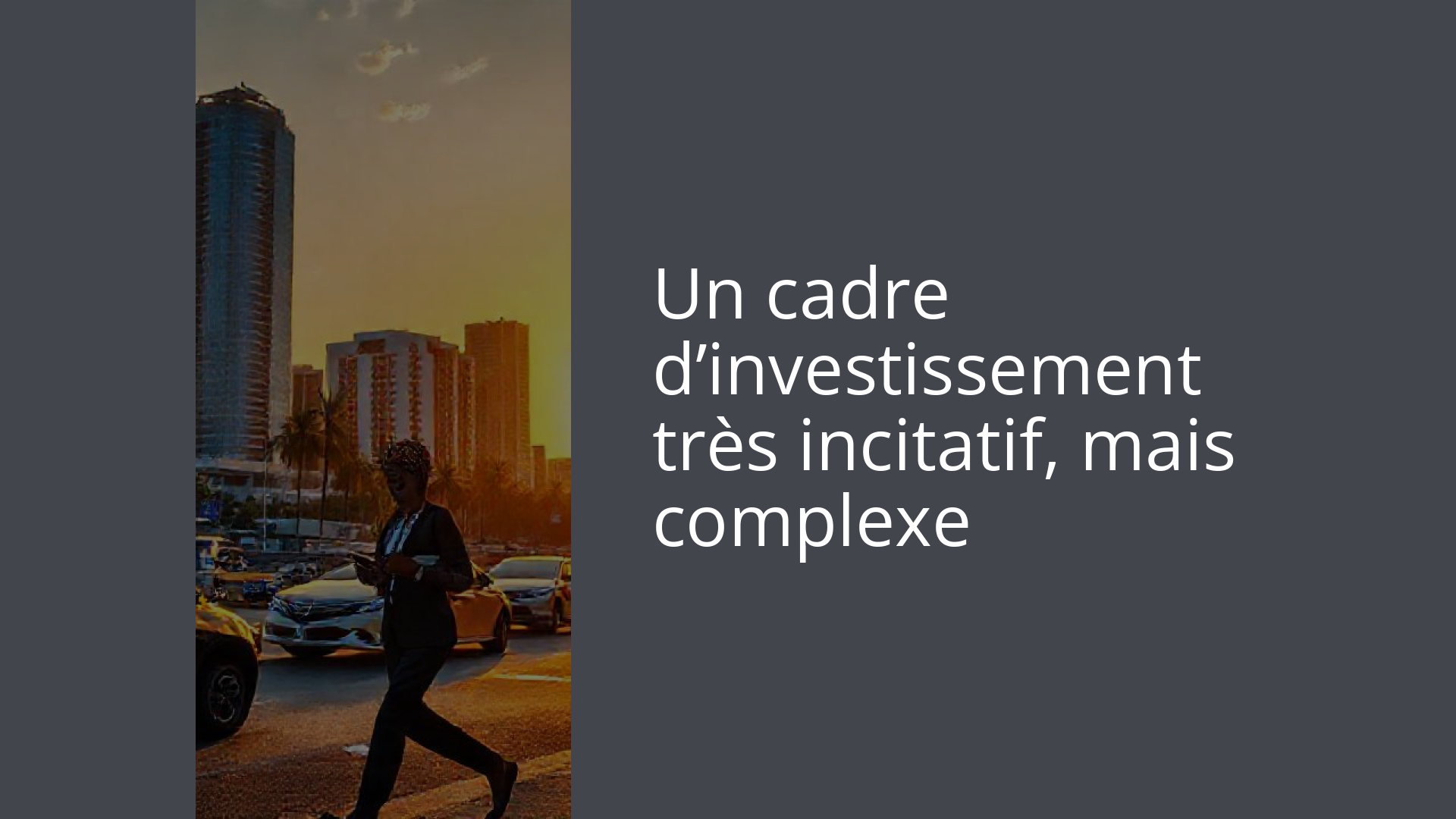 Un cadre d’investissement très incitatif, mais complexe