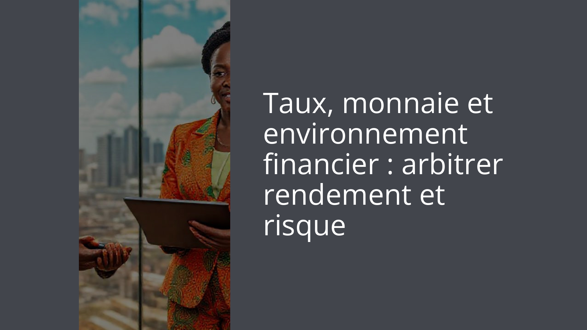 Taux, monnaie et environnement financier : arbitrer rendement et risque