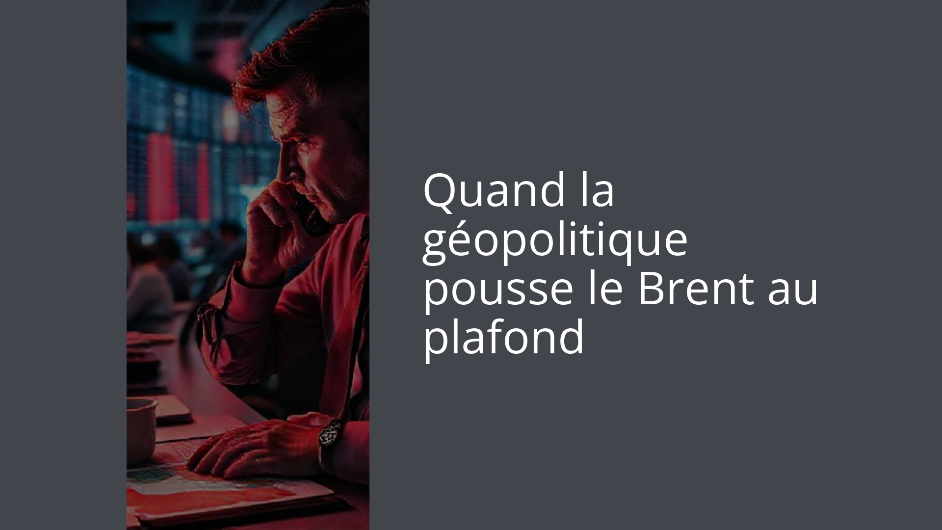 Quand la géopolitique pousse le Brent au plafond