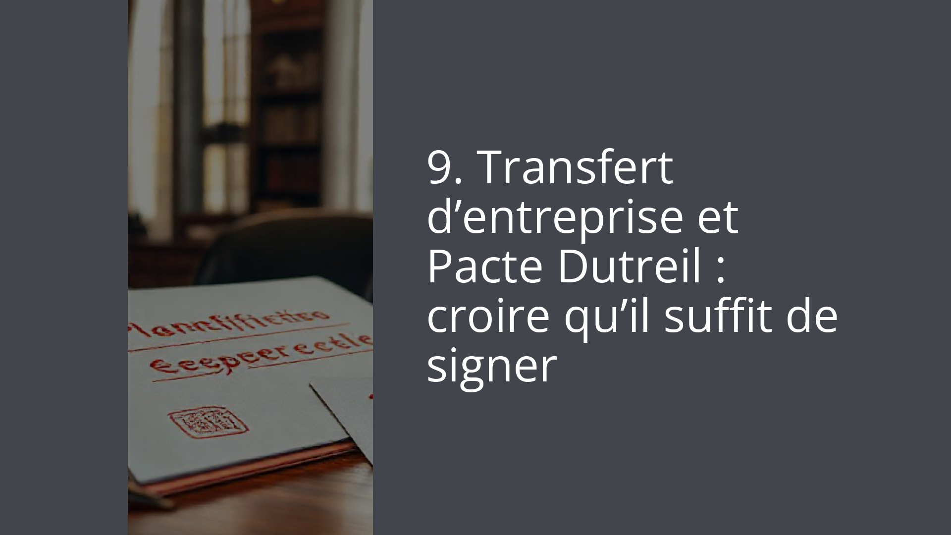 9. Transfert d’entreprise et Pacte Dutreil : croire qu’il suffit de signer
