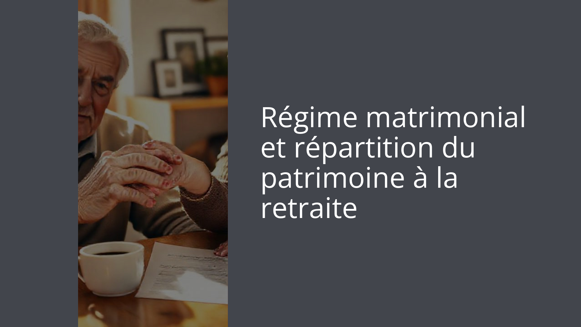 Régime matrimonial et répartition du patrimoine à la retraite