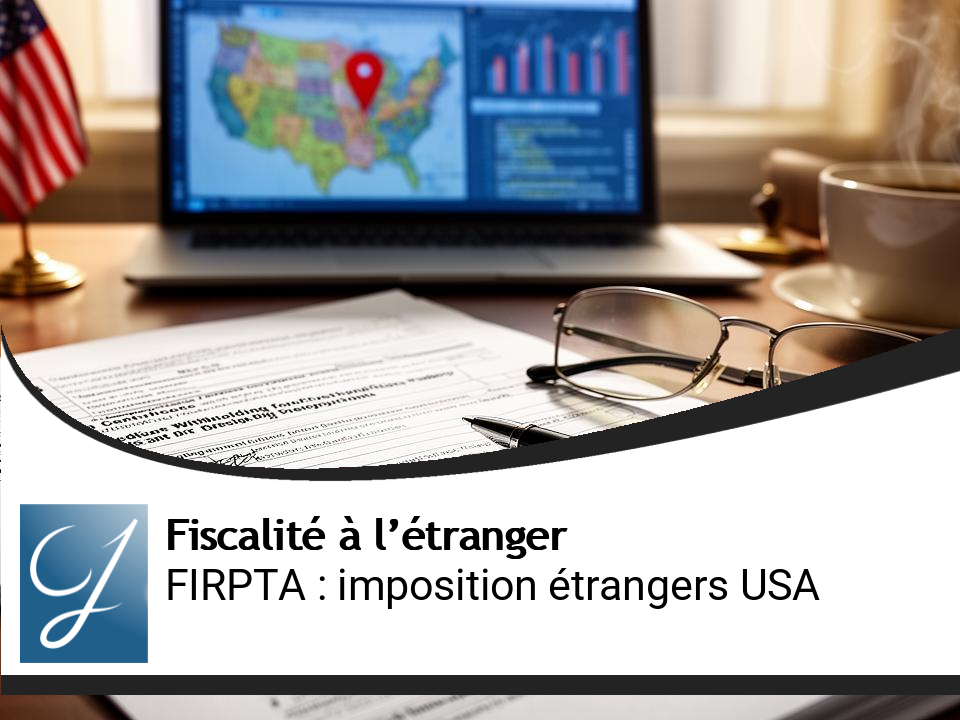 FIRPTA : comprendre l&rsquo;imposition à la source des étrangers aux USA sur l&rsquo;immobilier