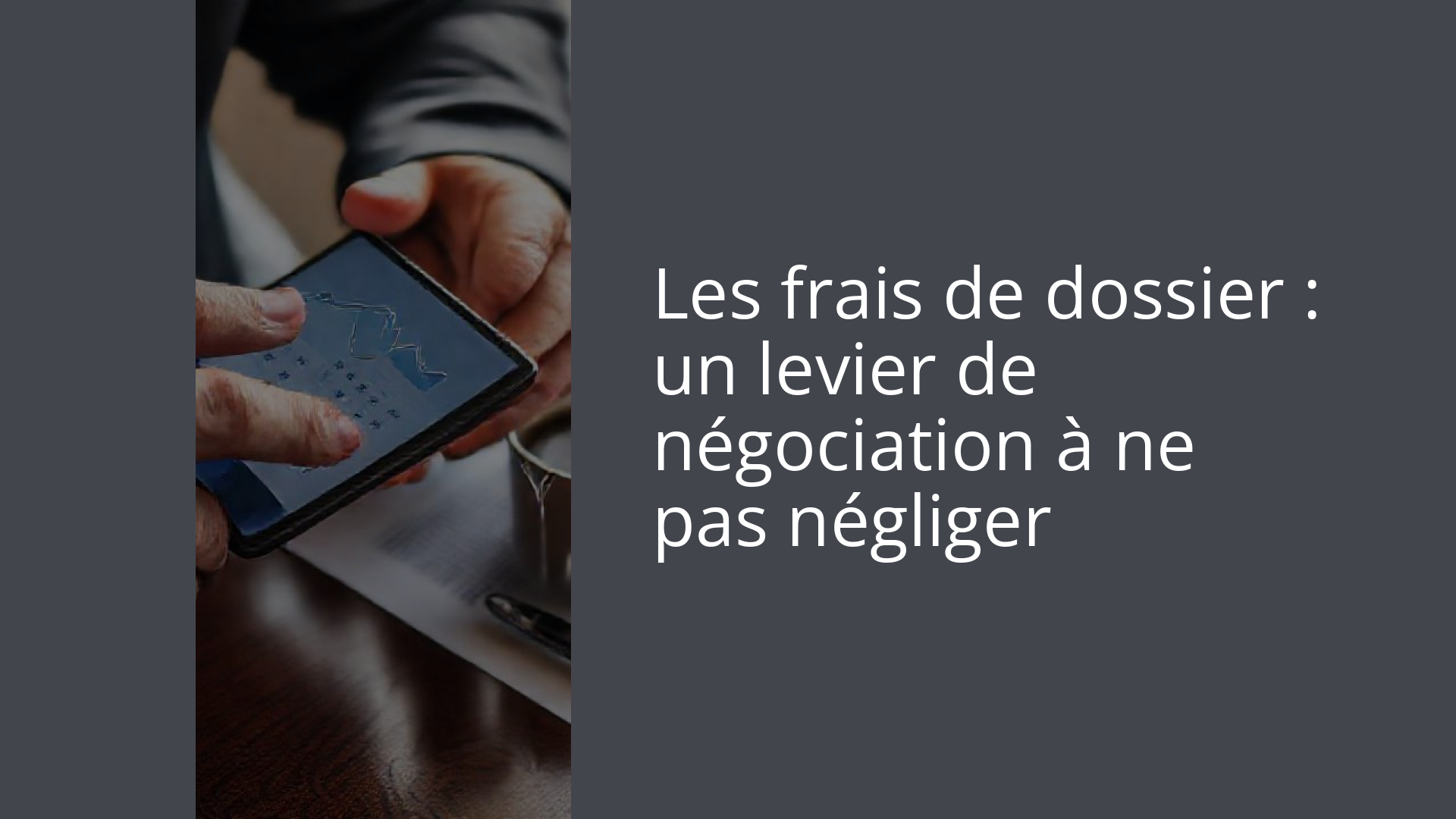Les frais de dossier : un levier de négociation à ne pas négliger