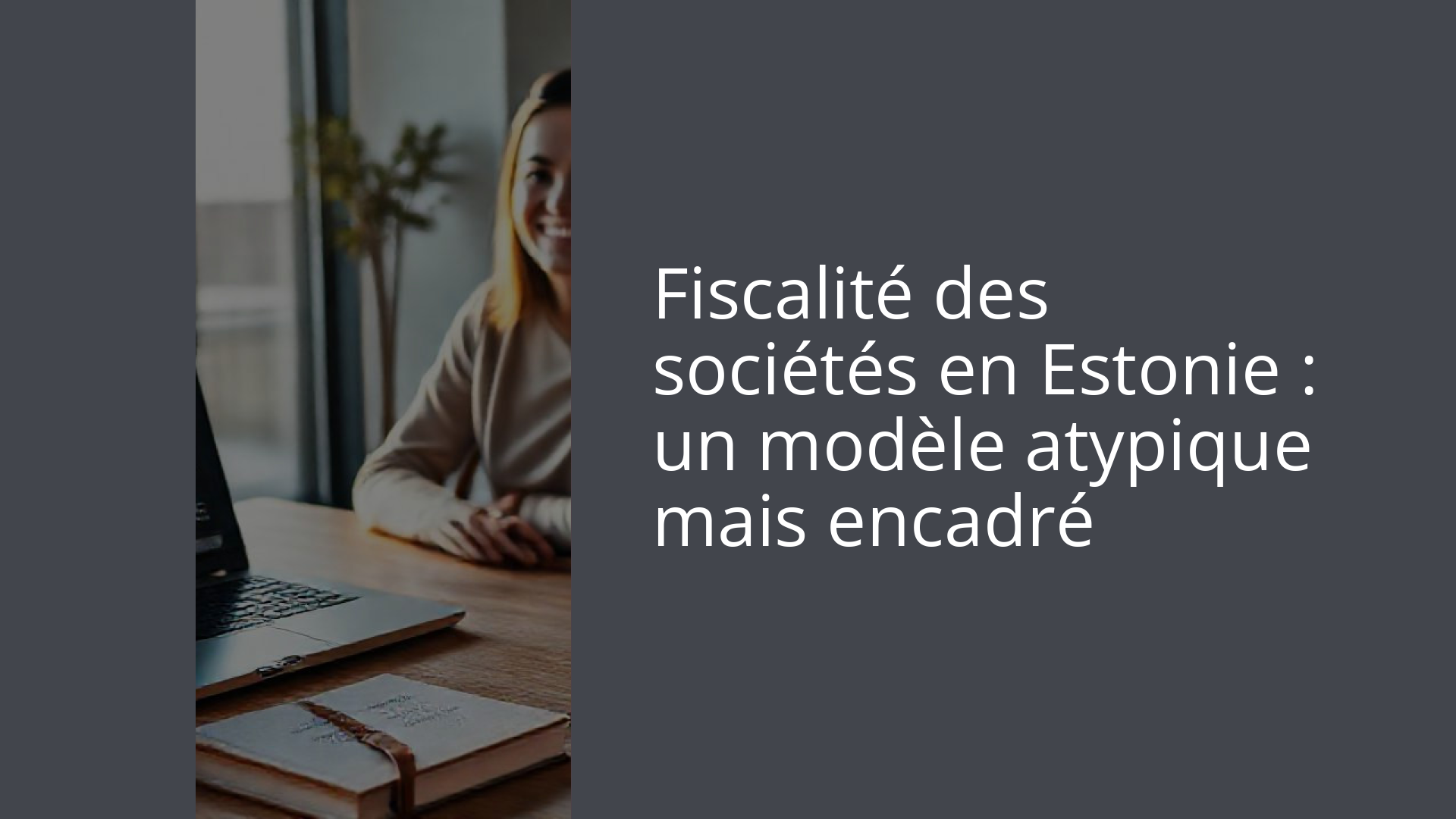 Fiscalité des sociétés en Estonie : un modèle atypique mais encadré